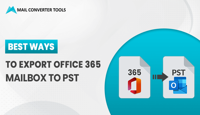 How To Export Office 365 Mailbox To Pst