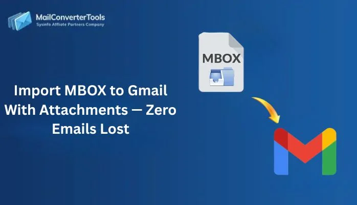 Import MBOX to Gmail With Attachments — Zero Emails Lost