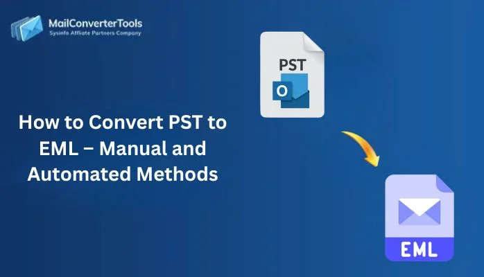 How to Convert PST to EML – Manual and Automated Methods