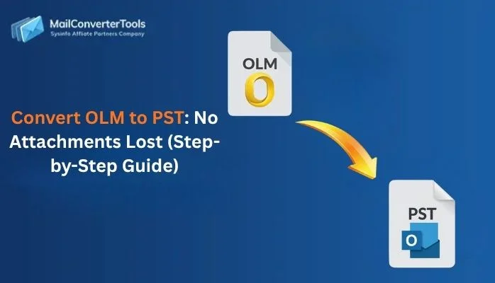 Convert OLM to PST: No Attachments Lost (Step-by-Step Guide)