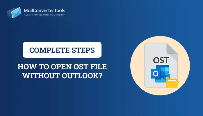 How to Open OST File Without Outlook? Complete Steps