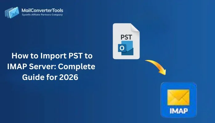 How to Import PST to IMAP Server: Complete Guide for 2026