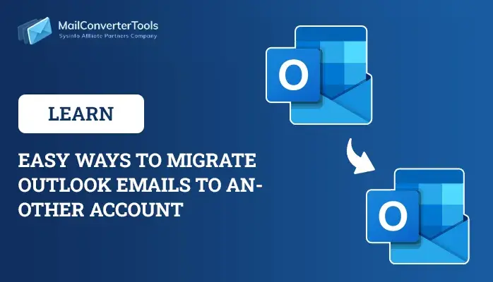 Migrate Outlook Emails to Another Account