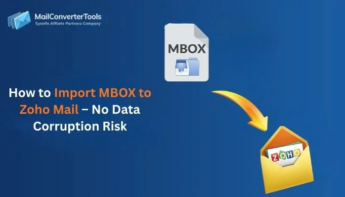 How to Import MBOX to Zoho Mail – No Data Corruption Risk