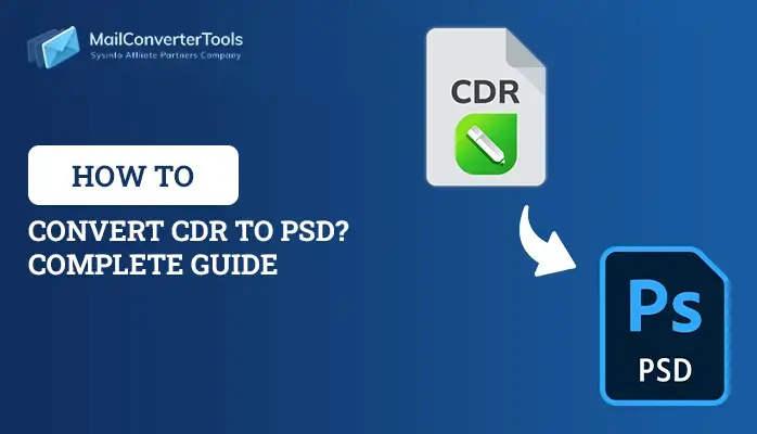 How to Convert CDR to PSD? Complete Guide