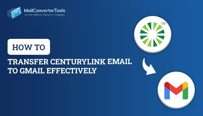 Transfer Centurylink Email to Gmail