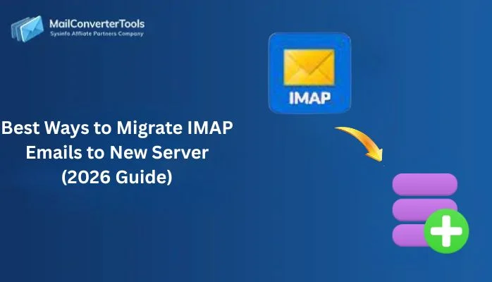 Best Ways to Migrate IMAP Emails to New Server (2026 Guide)