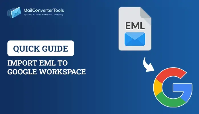 Import EML to Google Workspace – Quick Guide