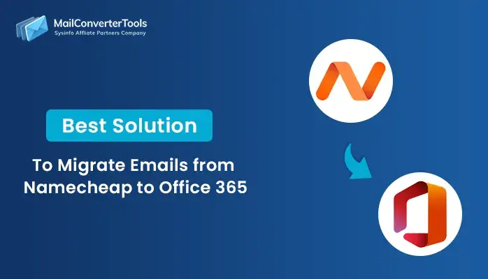 Best Solution to Migrate Emails from Namecheap to Office 365
