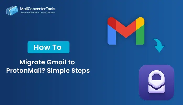 How to Migrate Gmail to ProtonMail? Simple Steps