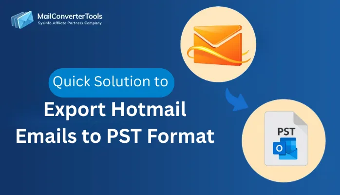 Quick Solution to Export Hotmail Emails to PST Format