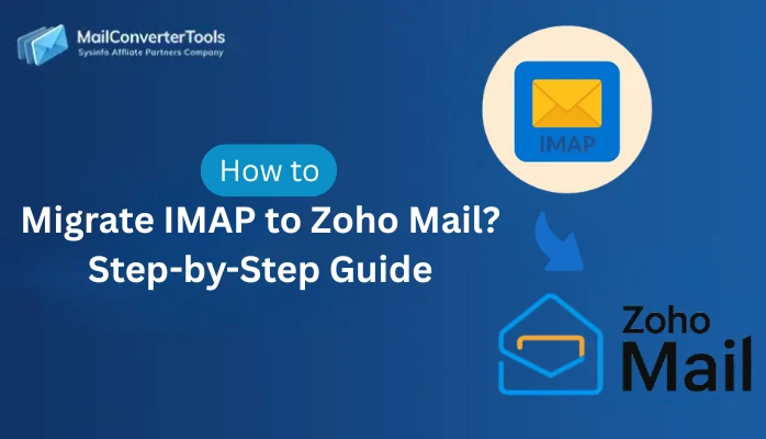 How to Migrate IMAP to Zoho Mail? Step-by-Step Guide