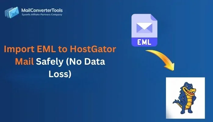 Import EML to HostGator Mail Safely (No Data Loss)