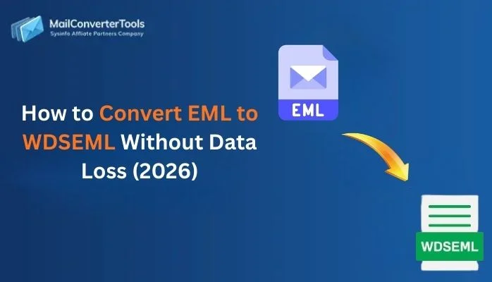 How to Convert EML to WDSEML Without Data Loss (2026)