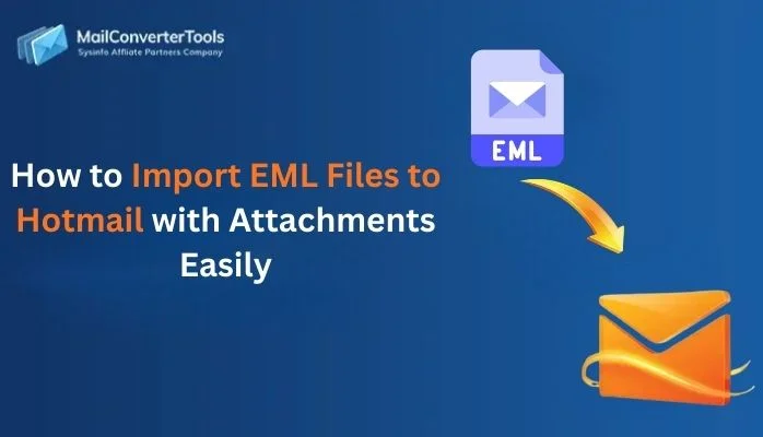 How to Import EML Files to Hotmail with Attachments Easily