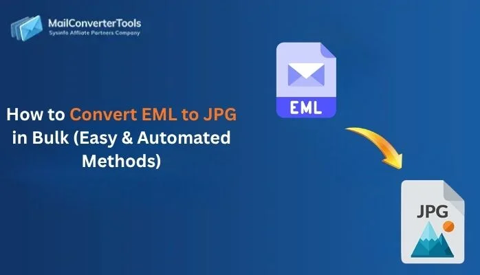 How to Convert EML to JPG in Bulk (Easy & Automated Methods)