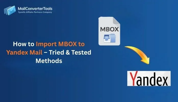 How to Import MBOX to Yandex Mail – Tried & Tested Methods