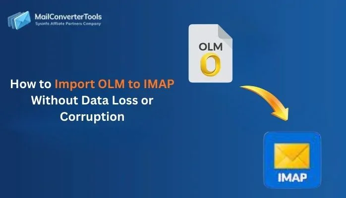 How to Import OLM to IMAP Without Data Loss or Corruption