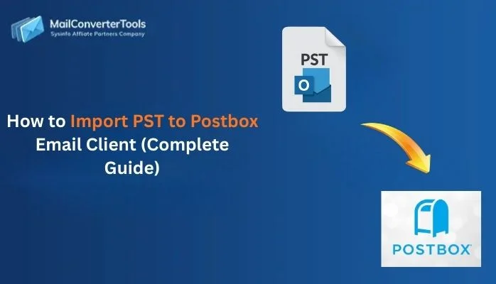 How to Import PST to Postbox Email Client (Complete Guide)