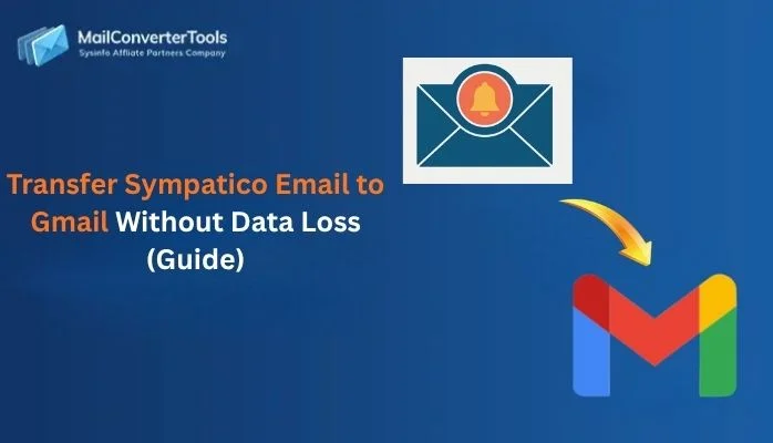 Transfer Sympatico Email to Gmail Without Data Loss (Guide)