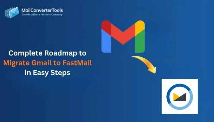 Complete Roadmap to Migrate Gmail to FastMail in Easy Steps