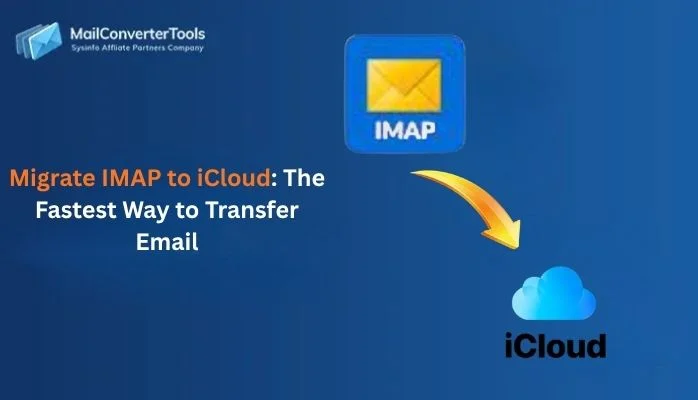 Migrate IMAP to iCloud: The Fastest Way to Transfer Email