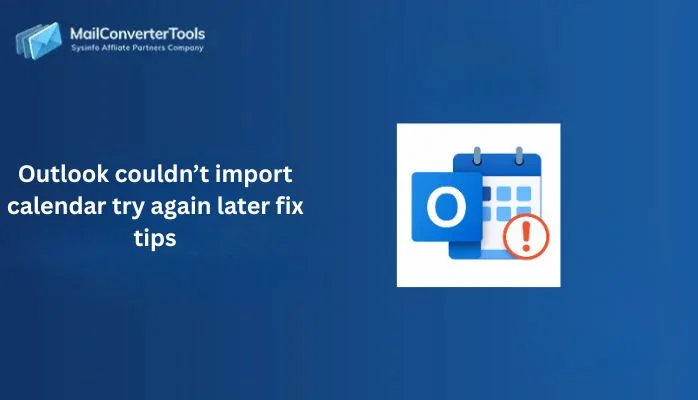 Outlook Couldn’t Import Calendar Try Again Later Fix Tips