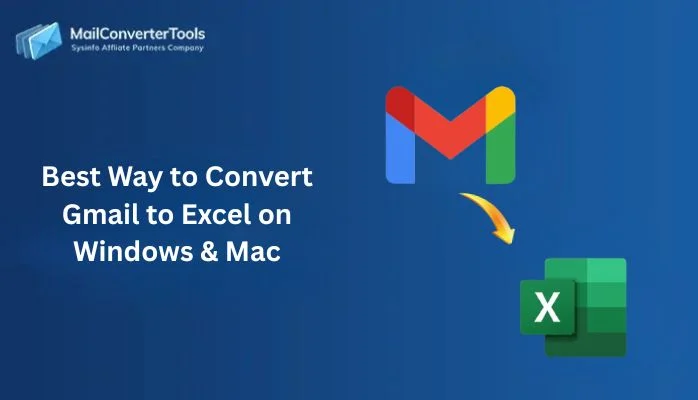 Best Way to Convert Gmail to Excel on Windows & Mac