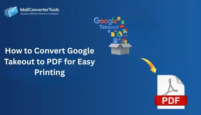 How to Convert Google Takeout to PDF for Easy Printing
