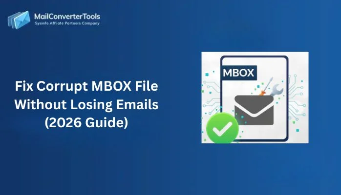 Fix Corrupt MBOX File Without Losing Emails (2026 Guide)