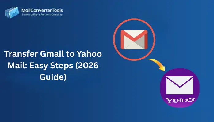 Transfer Gmail to Yahoo Mail: Easy Steps (2026 Guide)