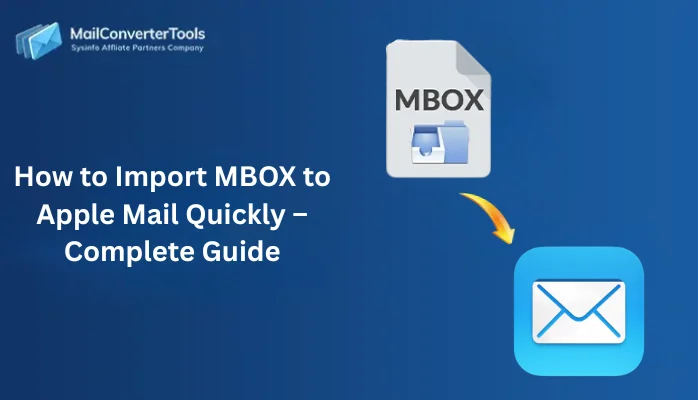 How to Import MBOX to Apple Mail Quickly – Complete Guide