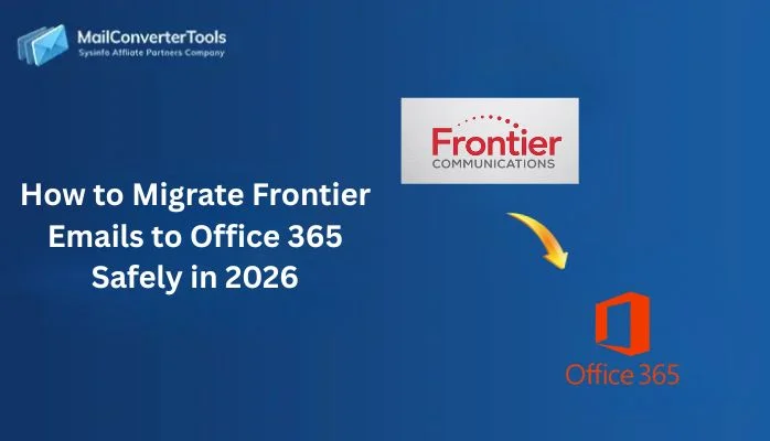 How to Migrate Frontier Emails to Office 365 Safely in 2026