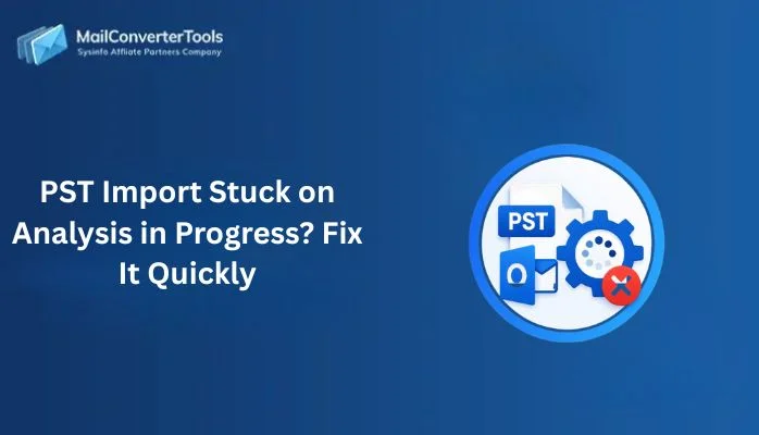 PST Import Stuck on Analysis in Progress? Fix It Quickly