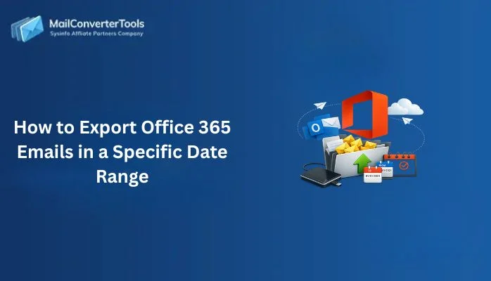 How to Export Office 365 Emails in a Specific Date Range